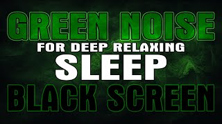 Sleep Better Tonight: 10 Hours of Relaxing Green Noise - Sleep Better with Black Screen