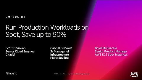 AWS re:Invent 2018: [REPEAT 1] Run Production Workloads on Spot, Save up to 90% (CMP306-R1)