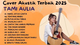 Tami Aulia: Awas Jatuh Cinta | Full Album Cover Akustik Terpopuler 2025