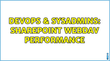 DevOps & SysAdmins: Sharepoint Webdav Performance