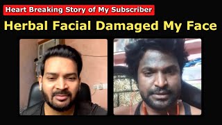 Heart-Breaking Story of My Subscriber: Herbal Facial Damaged My Face