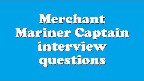 Merchant Mariner Captain interview questions