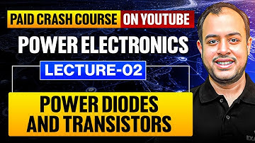 L-02 | Power Diodes and Transistors | Power Electronics | Crash Course | GATE 2026 | Ankit Goyal