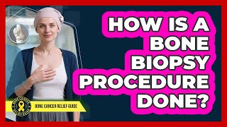 How Is A Bone Biopsy Procedure Done?
