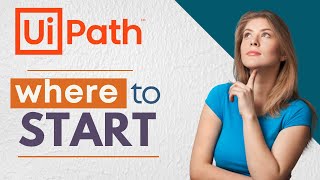 UiPath - Where to Start Learning RPA?  - Beginners -  @UiPath  | UiPath RoadMap for Beginners