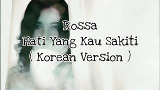 Rossa - Hati Yang Kau Sakiti Lirik (Korean Version)