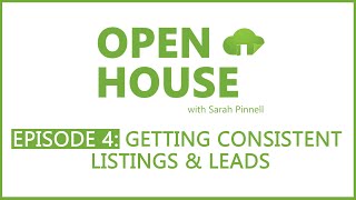 How We Get Consistent Real Estate Listings & Leads - Open House Episode 4