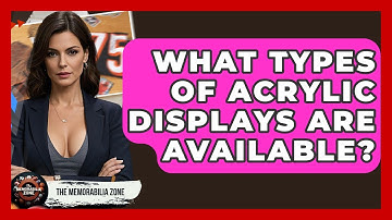 What Types Of Acrylic Displays Are Available? - The Memorabilia Zone