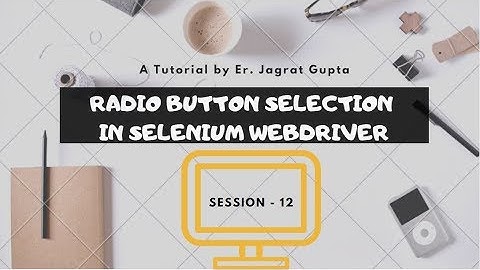 Selection of Radio button - Selenium WebDriver - Session 12