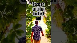 Places On Earth That Dont Feel Real