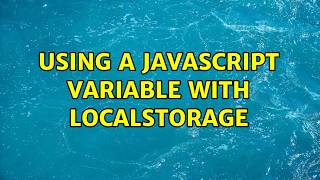 Using a javascript variable with localStorage (2 Solutions!!)
