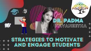 Strategies to motivate and engage students by Dr.Padma Navaneetha