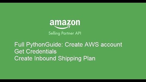 Full Process of Registering to Amazon SP-API /AWS and creating a shipping plan in Python.
