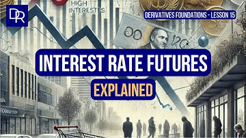 Interest Rate Futures Explained (Derivatives Foundations - Lesson 15)