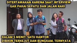 DITERTAWAKAN KARENA INTERVIEW KERJA GAK PAKAI SEPATU DAN JALAN KAKI ! 5 MENIT SEMUA DIBIKIN BUNGKAM