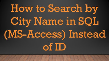 How to Search by City Name in SQL (MS-Access) Instead of ID