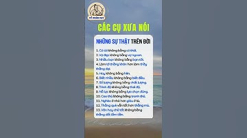 Các cụ xưa nói những sự thật trên đời #cổnhândạy #cuocsong #baihoccuocsong