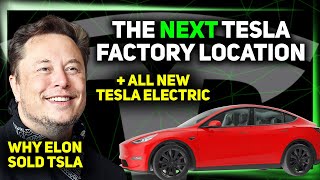 The Next Tesla Factory Location / Tesla Electric Unveiled / Elon Selling TSLA