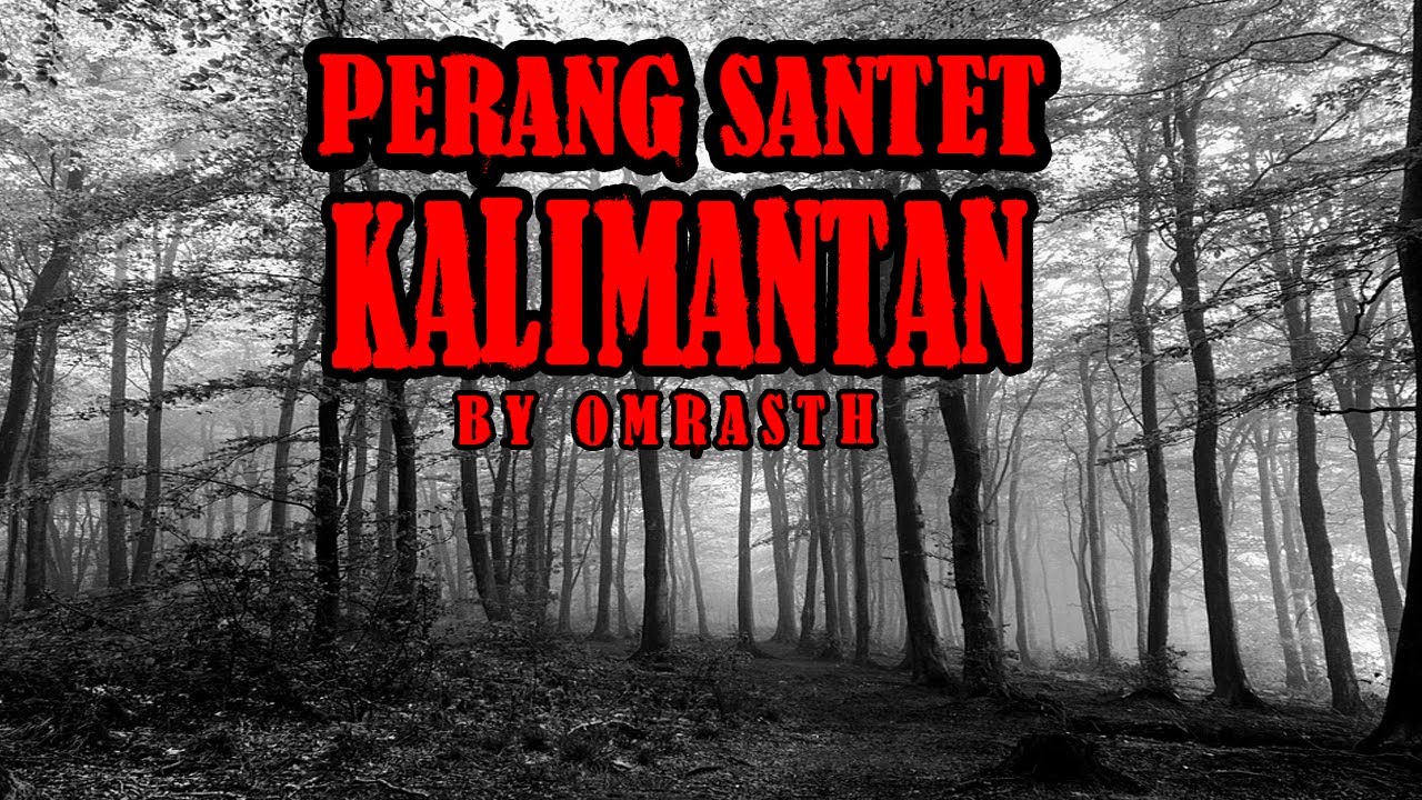 PERANG SANTET KALIMANTAN THREAD HORROR OMRASTH