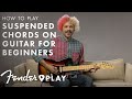 How to Play Suspended Chords on Guitar for Beginners | Guitar Chords | Fender Play