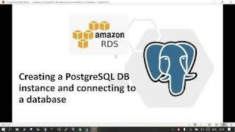 48 - Creating a PostgreSQL DB instance and connecting to a database