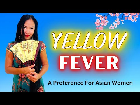 YELLOW FEVER - Is It Wrong To Prefer An Asian Woman?