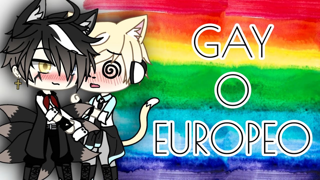 ~GAY O EUROPEO~//[meme]// •Gacha Life• ;3