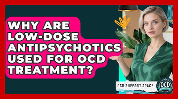 Why Are Low-dose Antipsychotics Used For OCD Treatment? - OCD Support Space