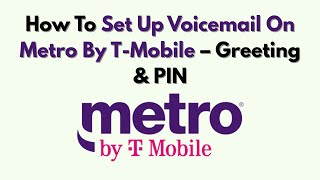 How To Set Up Voicemail On Metro By T-Mobile – Greeting & PIN