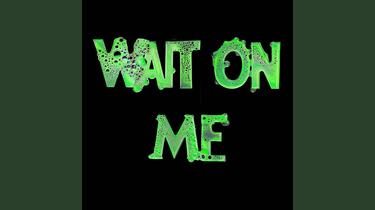 Watch WAIT ON ME on YouTube Watch WAIT ON ME on YouTube