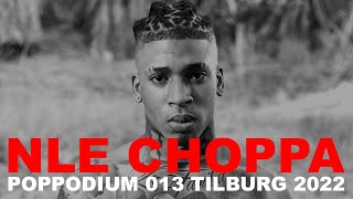 NLE CHOPPA - POPPODIUM 013 TILBURG - 2022 [FULL SET]