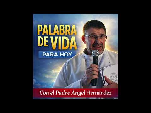 Word of Life for Today with Father Ángel Hernández