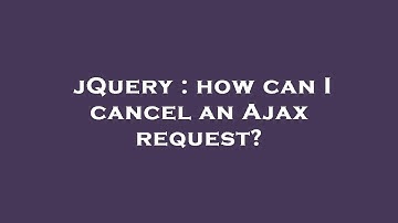 jQuery : how can I cancel an Ajax request?