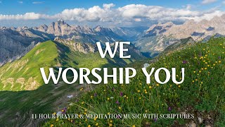 WE WORSHIP YOU | 11 Hour Instrumental Soaking Worship for Prayer & Healing | Christian Harmonies