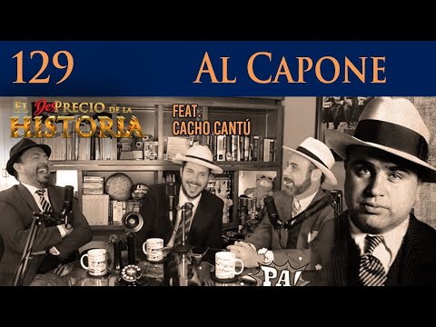 129 - Al Capone, el Scarface original ft. Cacho Cantú - El Desprecio de la Historia