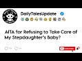 AITA for Refusing to Take Care of My Stepdaughter’s Baby?