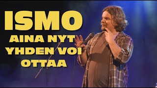 ISMO | Aina nyt yhden voi ottaa