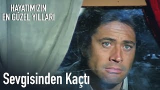 Hayatımızın En Güzel Yılları | Sevgisinden Kaçtı