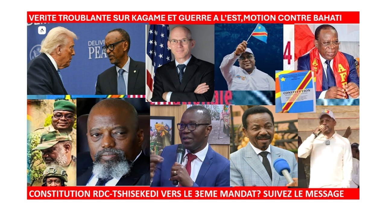 9/3/VERITE TROUBLANTE SUR KAGAME ET GUERRE A L’EST,MOTION CONTRE BAHATI,FATSHI 3EME MANDAT CONFIRME