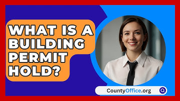 What Is A Building Permit Hold? - CountyOffice.org