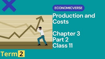 Production and Costs | Chapter 3 | Part 2 | Class 11 | Term 2 | Microeconomics