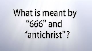 What is meant by '666' and 'antichrist'?