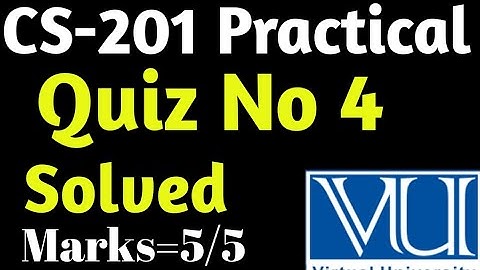 CS-201P | Quiz no 4 | Lab 7 quiz |Vu solved Quiz 2023 | virtual university 2023 |