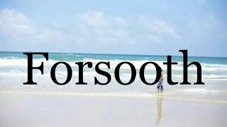 How To Pronounce Forsoothpronunciation Of Forsooth