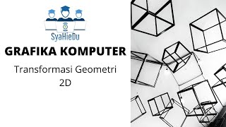 Grafika Komputer : Pertemuan 7 (Part 2) Transformasi 2D dengan Metode Matriks