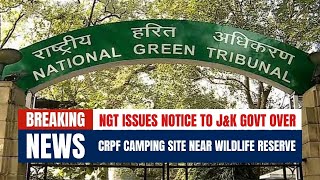 National Green Tribunal Issues Notice to J&amp;K Govt Over CRPF Camping Site Near Wildlife Reserve