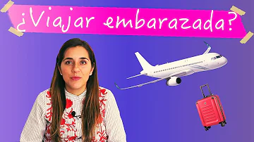 ¿Cuál es el embarazo máximo para volar?