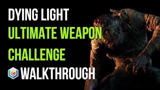Dying Light Walkthrough Ultimate Weapon Challenge Gameplay Let's Play Dying Light Walkthrough Ultimate Weapon Challenge Gameplay Let's Play