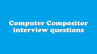 Computer Compositor interview questions