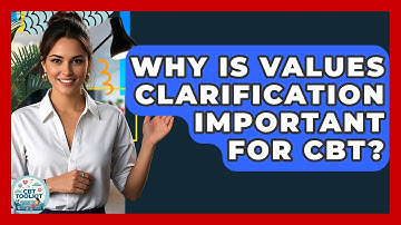 Why Is Values Clarification Important For CBT? - CBT Toolkit